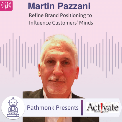 Refine Brand Positioning to Influence Customers&rsquo; Minds Interview with Martin Pazzani from Activate Brain & Body