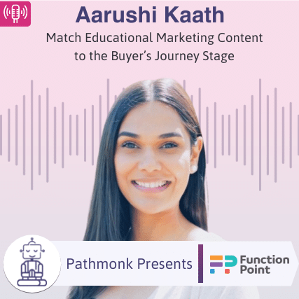 Match Educational Marketing Content to the Buyer&rsquo;s Journey Stage Interview with Aarushi Kaath from Function Point