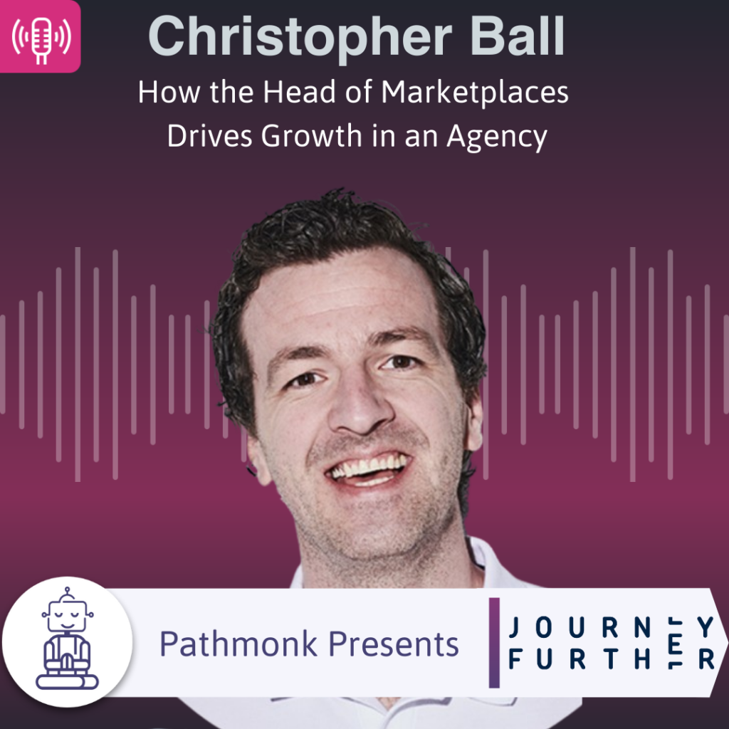 How the Head of Marketplaces Drives Growth in an Agency Interview with Christopher Ball from Journey Further