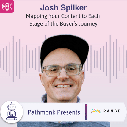 Mapping Your Content to Each Stage of the Buyer&rsquo;s Journey Interview with Josh Spilker from Range
