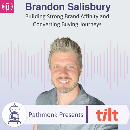 Building Strong Brand Affinity and Converting Buying Journeys Interview with Brandon Salisbury from Tilt