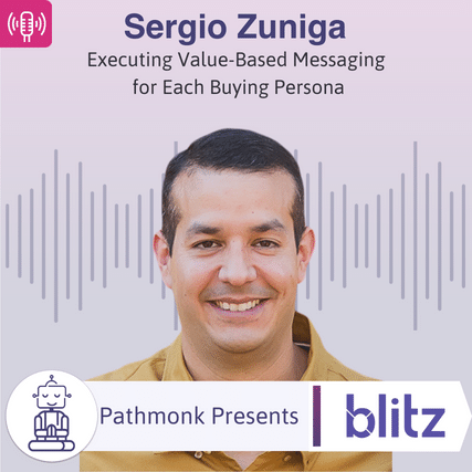 Executing Value-Based Messaging for Each Buying Persona Interview with Sergio Zuniga from Blitz