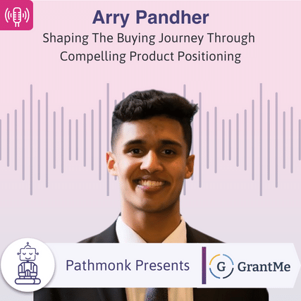 Shaping The Buying Journey Through Compelling Product Positioning Interview with&nbsp;Arry Pandher from GrantMe