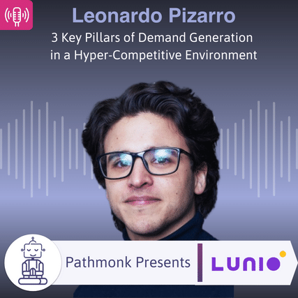 3 Key Pillars of Demand Generation in a Hyper-Competitive Environment Interview with&nbsp;Leonardo Pizarro from Lunio
