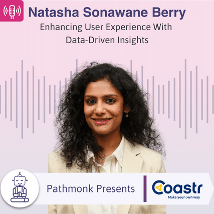 Enhancing User Experience With Data-Driven Insights Interview with&nbsp;Natasha Sonawane Berry from Coastr