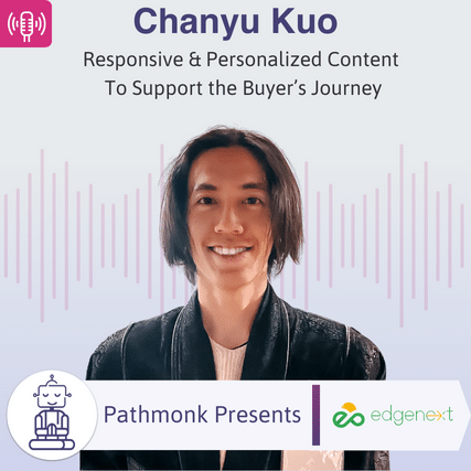 Responsive & Personalized Content To Support the Buyer&rsquo;s Journey Interview with Chanyu Kuo from EdgeNext