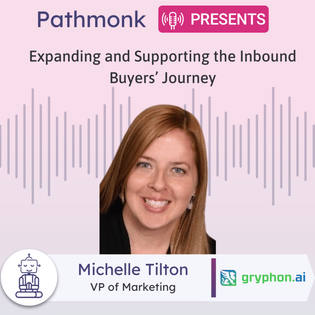 Expanding and Supporting the Inbound Buyers&rsquo; Journey Interview with Michelle Tilton from Gryphon