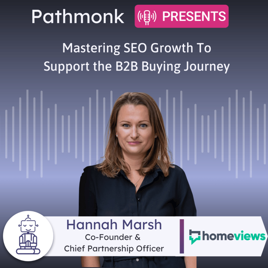 Mastering SEO Growth To Support the B2B Buying Journey Interview with&nbsp;Hannah Marsh from HomeViews