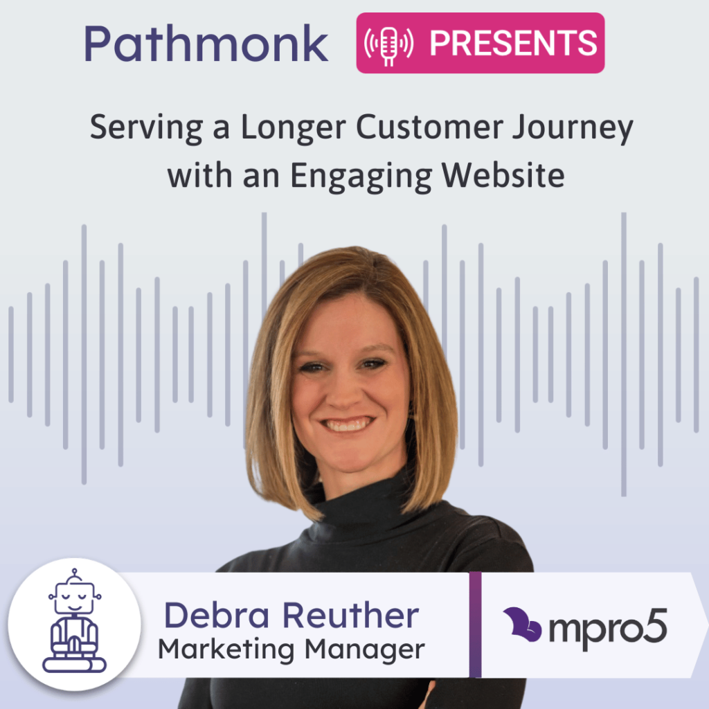 Serving a Longer Customer Journey with an Engaging Website Interview with&nbsp;Debra Reuther from mpro5