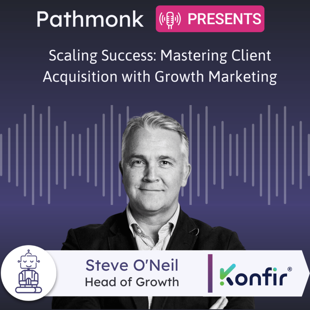 1 Scaling Success Mastering Client Acquisition with Growth Marketing Interview with&nbsp;Steve O'Neil from Konfir