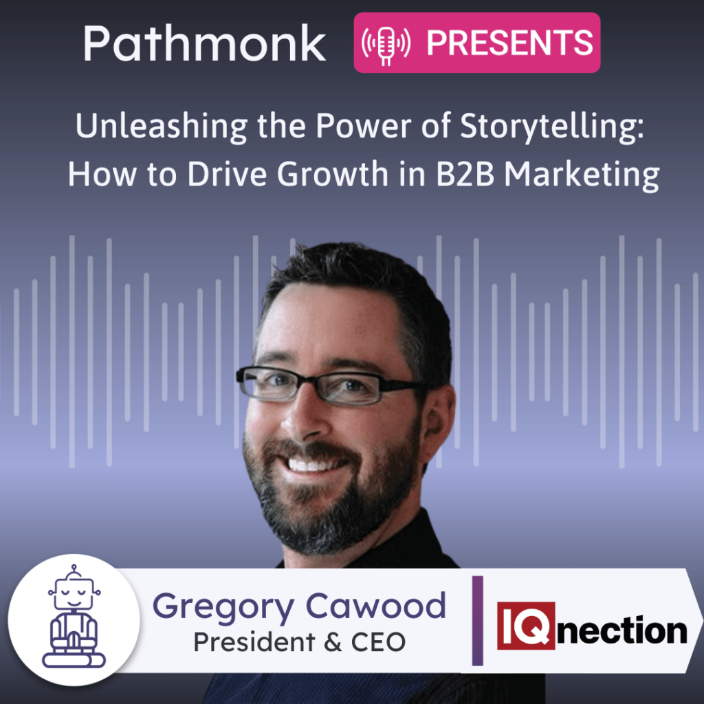 Unleashing the Power of Storytelling How to Drive Growth in B2B Marketing Interview with&nbsp;Gregory Cawood from IQnection