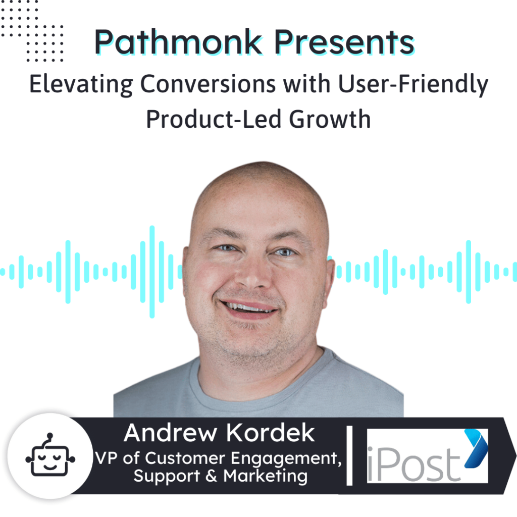Elevating Conversions with a User-Friendly 1 Product-Led Growth Interview with Andrew Kordek from iPost